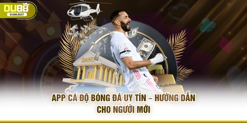 App Cá Độ Bóng Đá Uy Tín – Hướng Dẫn Cho Người Mới