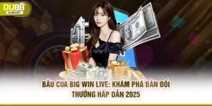 Bầu Cua Big Win Live: Khám Phá Bản Đổi Thưởng Hấp Dẫn 2025