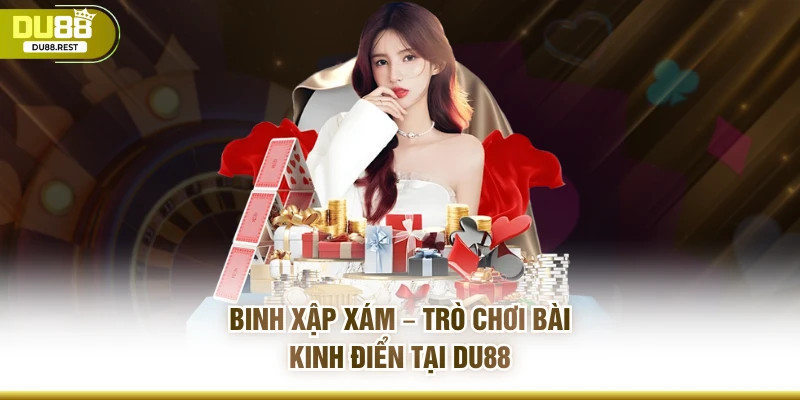 Binh Xập Xám – Trò Chơi Bài Kinh Điển Tại Du88